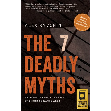 The 7 Deadly Myths: Antisemitism from the Time of Christ to Kanye West (Second Edition, Revised and Supplemented) - Paperback