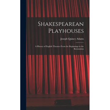 Shakespearean Playhouses: A History of English Theatres From the Beginnings to the Restoration - Hardcover