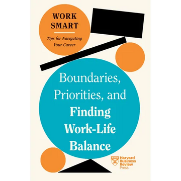 Boundaries, Priorities, and Finding Work-Life Balance (HBR Work Smart Series) - Paperback