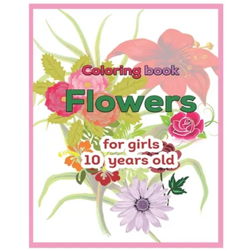 Coloring book Flowers for girls 10 years old - Paperback