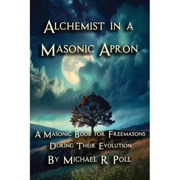 Alchemist in a Masonic Apron: A Masonic Book for Freemasons During Their Evolution - Paperback