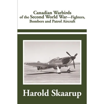 Canadian Warbirds of the Second World War: Fighters, Bombers and Patrol Aircraft - Paperback