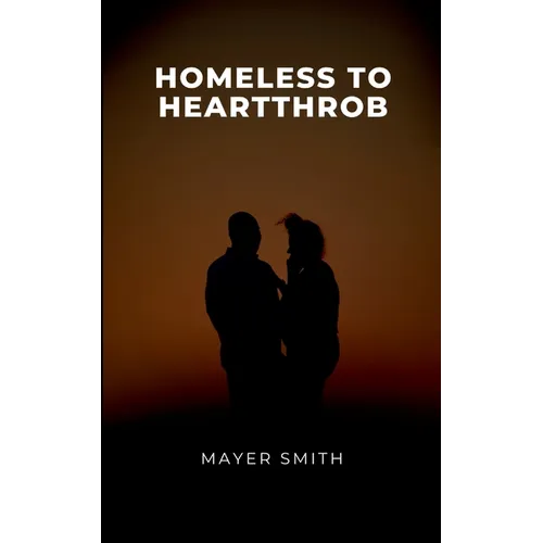 Homeless to Heartthrob