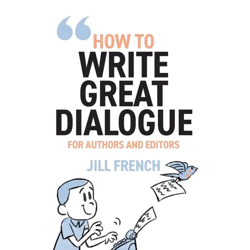 How to Write Great Dialogue: For Authors and Editors