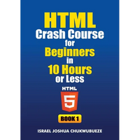 HTML Crash Course for Beginners in 10 Hours or Less (Book 1) - Paperback