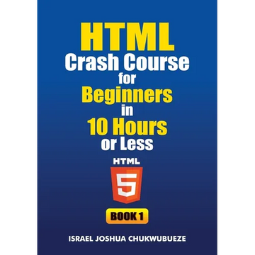HTML Crash Course for Beginners in 10 Hours or Less (Book 1) - Paperback