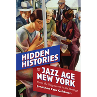 Hidden Histories of Jazz Age New York: From the Suppressed to the Strange - Paperback
