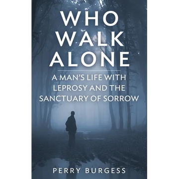 Who Walk Alone: A Man's Life with Leprosy and the Sanctuary of Sorrow - Paperback