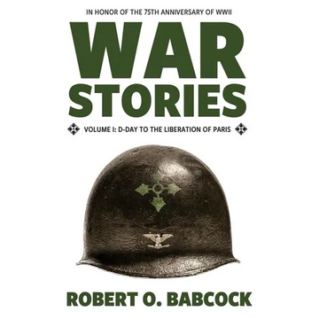 War Stories Volume I: D-Day to the Liberation of Paris - Paperback