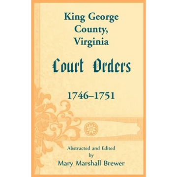 King George County, Virginia Court Orders, 1746-1751 - Paperback