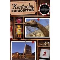 Kentucky Curiosities: Quirky Characters, Roadside Oddities & Other Offbeat Stuff - Paperback