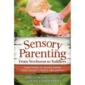 Sensory Parenting, from Newborns to Toddlers: Everything Is Easier When Your Child's Senses Are Happy! - Paperback