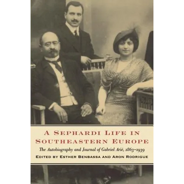 A Sephardi Life in Southeastern Europe: The Autobiography and Journals of Gabriel Arié, 1863-1939 - Paperback