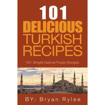 The Spirit of Turkey - 101 Simple and Delicious Turkish Recipes for the Entire Family - Paperback