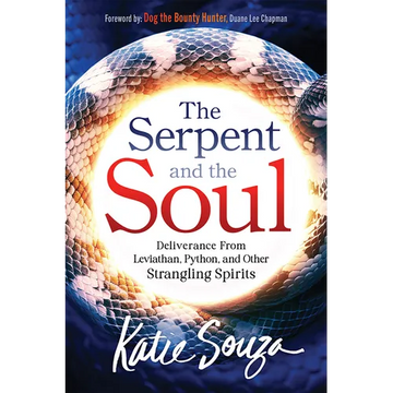 The Serpent and the Soul: Deliverance from Leviathan, Python, and Other Strangling Spirits - Paperback