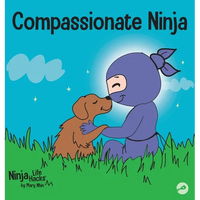 Compassionate Ninja: A Children's Book About Developing Empathy and Self Compassion - Hardcover