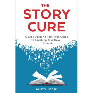 The Story Cure: A Book Doctor's Pain-Free Guide to Finishing Your Novel or Memoir - Paperback