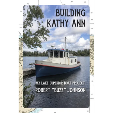 Building Kathy Ann: My Lake Superior Boat Project - Paperback