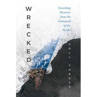 Wrecked: Unsettling Histories from the Graveyard of the Pacific - Hardcover