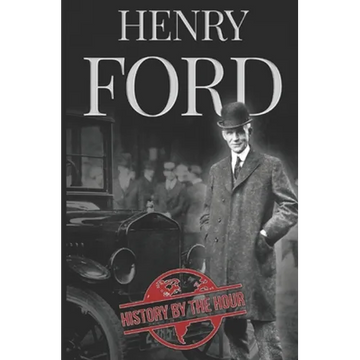 Henry Ford: A Life from Beginning to End - Founder of Ford Motor Company - Paperback