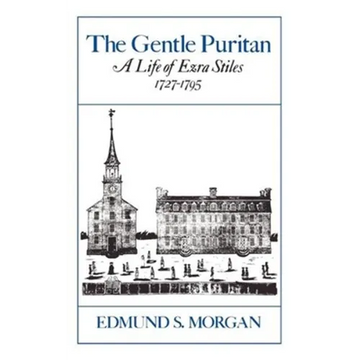 The Gentle Puritan: A Life of Ezra Stiles 1727-1795 - Paperback
