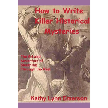 How to Write Killer Historical Mysteries 2022 Edition - Paperback