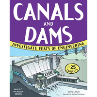 Canals and Dams: Investigate Feats of Engineering with 25 Projects - Paperback
