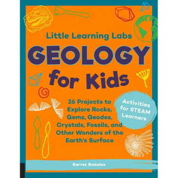 Little Learning Labs: Geology for Kids, Abridged Paperback Edition: 26 Projects to Explore Rocks, Gems, Geodes, Crystals, Fossils, and Other Wonders o - Paperback