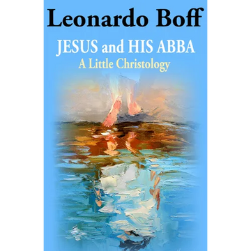 Jesus and His Abba: A Little Christology - Paperback