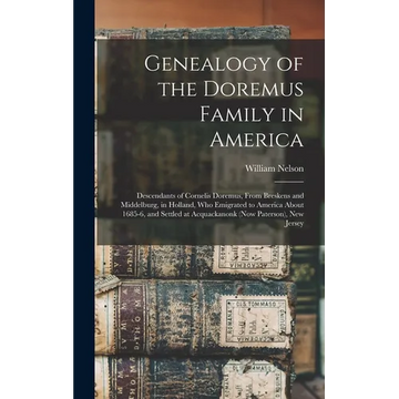 Genealogy of the Doremus Family in America: Descendants of Cornelis Doremus, From Breskens and Middelburg, in Holland, Who Emigrated to America About - Hardcover