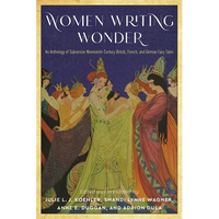 Women Writing Wonder: An Anthology of Subversive Nineteenth-Century British, French, and German Fairy Tales - Paperback