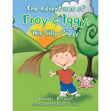 The Adventures of Troy & Iggy, His Silly Piggy - Paperback