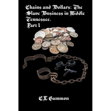 Chains and Dollars: The Slave Business in Middle Tennessee, Part 1 - Paperback