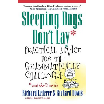 Sleeping Dogs Don't Lay: Practical Advice for the Grammatically Challenged*and That's No Lie - Paperback