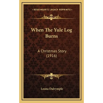 When The Yule Log Burns: A Christmas Story (1916) - Hardcover