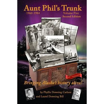 Aunt Phil's Trunk Volume Five Second Edition: Bringing Alaska's history alive! - Paperback