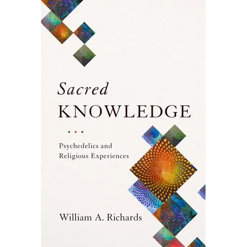 Sacred Knowledge: Psychedelics and Religious Experiences