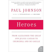 Heroes: From Alexander the Great and Julius Caesar to Churchill and de Gaulle - Paperback