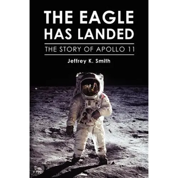 The Eagle Has Landed: The Story of Apollo 11 - Paperback