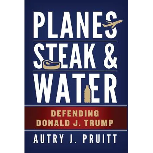 Planes, Steak & Water: Defending Donald J. Trump