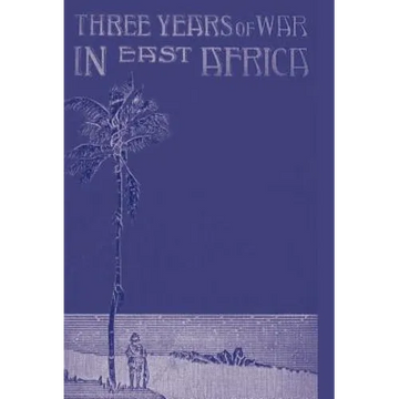 Three Years of War in East Africa - Hardcover