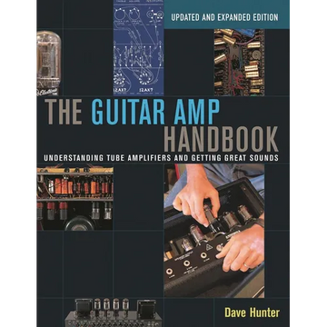 The Guitar Amp Handbook: Understanding Tube Amplifiers and Getting Great Sounds - Paperback