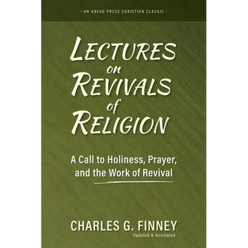 Lectures on Revivals of Religion: A Call to Holiness, Prayer, and the Work of Revival - Paperback