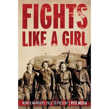 Fights Like a Girl: Women Warriors: Past to Present - Paperback