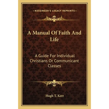 A Manual Of Faith And Life: A Guide For Individual Christians Or Communicant Classes - Paperback