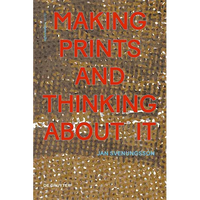 Making Prints and Thinking about It - Hardcover