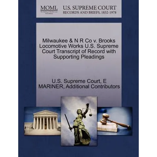 Milwaukee & N R Co V. Brooks Locomotive Works U.S. Supreme Court Transcript of Record with Supporting Pleadings