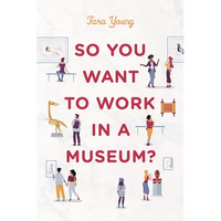 So You Want to Work in a Museum? - Paperback