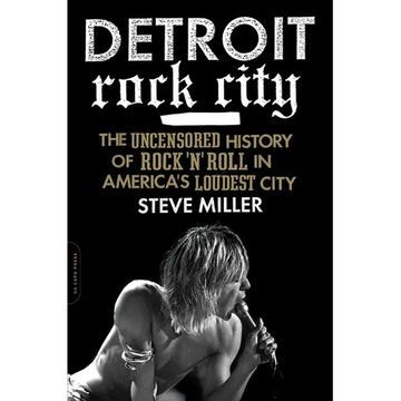 Detroit Rock City: The Uncensored History of Rock 'n' Roll in America's Loudest City - Paperback