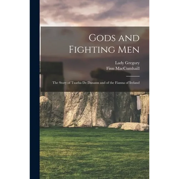 Gods and Fighting Men: The Story of Tuatha De Danann and of the Fianna of Ireland - Paperback